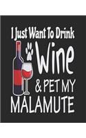 I Just Want to Drink Wine & Pet My Malamute