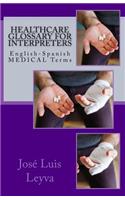 Healthcare Glossary for Interpreters: English-Spanish Medical Terms