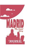 Madrid - My Travel Story Journal: Travel Story Notebook to Note Every Trip to a Traveled City(20 My Travel Story)