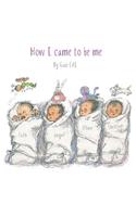 How I Came to Be Me