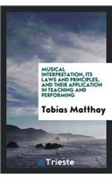 Musical Interpretation, Its Laws and Principles, and Their Application in Teaching and Performing