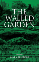 The Walled Garden: Volume 83(Essential Essays Series)