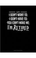 I Don't Want To. I Don't Have To. You Can't Make Me. I'm Retired: Cornell Notes Notebook(96 Cornell Notes Notebook)