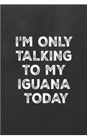 I'm Only Talking to My Iguana Today