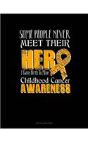 Some People Never Meet Their Hero I Gave Birth to Mine - Childhood Cancer Awareness: Two Column Ledger