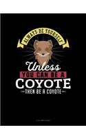 Always Be Yourself Unless You Can Be a Coyote Then Be a Coyote: 8 Column Ledger(66 8 Column Ledger)