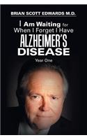 I Am Waiting for When I Forget I Have Alzheimer's Disease