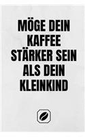 Möge Dein Kaffee Stärker Sein ALS Dein Kleinkind