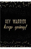 Hey Warrior Keep Going!: Notebook with Inspirational Quotes Inside College Ruled Lines