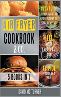 Air Fryer Cookbook & Co. [5 IN 1]: Plenty of Crave-Worthy Fried Recipes to Stay Healthy, Feel More Energetic and Thrive in a Meal