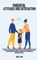 Parental attitudes and parental satisfaction towards pre-school education with reference to gender type of family and educational level