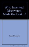 Who Invented, Discovered, Made the First...?