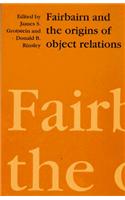 Fairbairn and the Origins of Object Relations