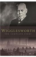 Wigglesworth: The Complete Story: A New Biography of the Apostle of Faith