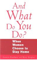 And What Do You Do?: When Women Choose to Stay Home