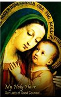 My Holy Hour - Our Lady of Good Counsel