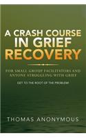 A Crash Course In Grief Recovery