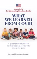 America's Embarrassing Reading Crisis: What We Learned from Covid: A guide to help educational leaders, teachers, and parents change the game