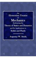 An Elementary Treatise on Mechanics: Embracing the Theory of Statics and Dynamics and Its Application to Solids and Fluids