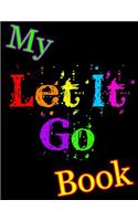 My Let It Go Book: 365 Lined Pages, Journal, Notebook, Diary, Undated Daily Planner, Large Size Book 8 1/2" x 11"