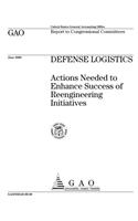 Defense Logistics: Actions Needed to Enhance Success of Reengineering Initiatives