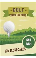 Golf Score Log Book 6x9 Inch 100 Scorecards: Golf Score Cards, Golfing Log, Personalized Golf Gift. A Golf Log Journal Score Card Record The Course Detail and all Elements of Your Game. 6x9 Inc