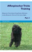 Affenpinscher Tricks Training Affenpinscher Tricks & Games Training Tracker & Workbook. Includes: Affenpinscher Multi-Level Tricks, Games & Agility. Part 1