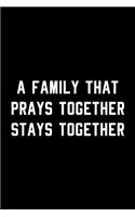 A Family That Prays Together Stays Together: Blank Lined Journal