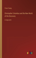 Christopher Columbus and the New World of His Discovery