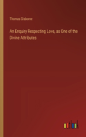 Enquiry Respecting Love, as One of the Divine Attributes