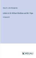 Letters to Sir William Windham and Mr. Pope