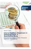 Internal Auditors Skepticism in Detecting Fraud: A Quantitative Study