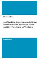 User Tracking. Anwendungsmöglichkeiten der effizientesten Methoden in der Usability- Forschung im Vergleich