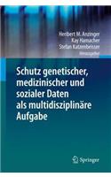 Schutz Genetischer, Medizinischer Und Sozialer Daten ALS Multidisziplinäre Aufgabe