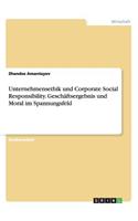 Unternehmensethik und Corporate Social Responsibility. Geschäftsergebnis und Moral im Spannungsfeld