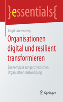 Organisationen digital und resilient transformieren: Ein Kompass zur ganzheitlichen Organisationsentwicklung(essentials)