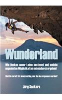 Wunderland: Wie Denken unser Leben bestimmt und welche ungeahnten Möglichkeiten sich dadurch ergeben!(German)
