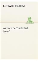 As Noch de Trankrusel Brenn'