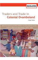 Traders and Trade in Colonial Ovamboland, 1925-1990. Elite Formation and the Politics of Consumption Under Indirect Rule and Apartheid: Elite Formation and the Politics of Consumption Under Indirect Rule and