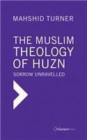 The Muslim Theology of Huzn: Sorrow Unravelled: Sorrow Unravelled