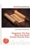 Vengeance: The True Story of an Israeli Counter-Terrorist Team