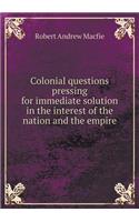 Colonial Questions Pressing for Immediate Solution in the Interest of the Nation and the Empire