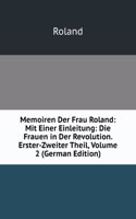 Memoiren Der Frau Roland: Mit Einer Einleitung: Die Frauen in Der Revolution. Erster-Zweiter Theil, Volume 2 (German Edition)