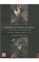 Grandeza y Miseria del Oficio: Los Oficiales de la Real Hacienda de la Nueva Espana, Siglos XVII y XVIII