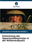 Entwicklung des Opportunitätsprinzips in der Militärstrafjustiz