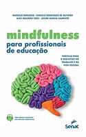 Mindfulness Para Profissionais de Educação - Práticas Para O Bem-Estar No Trabalho E Na Vida Pessoa