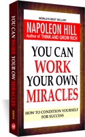 YOU CAN WORK YOUR OWN MIRACLES