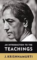 AN INTRODUCTION TO THE TEACHINGS-J.KRISHNAMURTI. A compilation that captures Krishnamurti's chief concerns about human existance