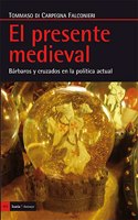 El presente medieval: Barbaros y cruzados en la politica actual (Antrazyt) (Spanish Edition)