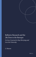 Reflexive Research and the (Re)Turn to the Baroque: Or, How I Learned to Stop Worrying and Love the University